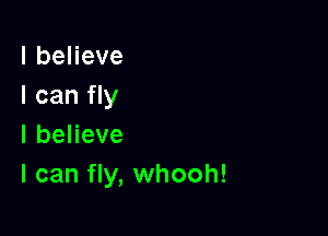 lbeHeve
I can fly

lbeneve
I can fly, whooh!