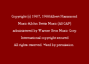 Copyright(c) 1987, 1988A1bcrt Hammond
Music Hahn Bcttia Music (ASCAP)
adminiamcd by Warm Bmo Mumb Corp
hmationsl copyright scoured

All rights mantel. sod by perminion