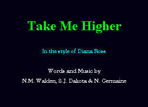 Take Me Higher

In tho atylc of Diana Ron

Wanda and Mums bv
NHL Walden, SJ, Dakotaek N Gammm