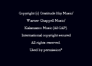 Copyright (c) Gratitude Sky Mubiol
Wm Chappcll Music!
Kalamazoo Music (ASCAP).
hma'onal copyright occumd
All whiz maxed.

Used by penniuion