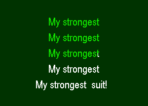 My strongest
My strongest
My strongest
My strongest

My strongest suit!