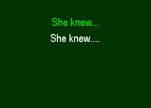 She knew...
She knew...