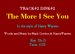 TRACIHLQ DISIHLQ

The More I See You

In the style of Harry Wanen

Words and Music by Mack Gordon 3c 1'1me

Ker Db-D
Tim 422