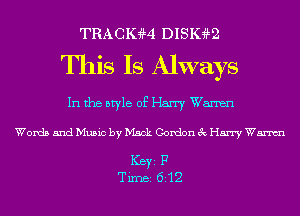 TRACIGM Dlsmm
This Is Always

In the style of Harry Wanen
Words and Music by Mack Gordon 3c Harry Wm

ICBYI F
TiIDBI 612