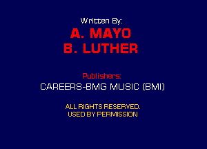 W ritten By

CAREERS-BMG MUSIC EBMIJ

ALL RIGHTS RESERVED
USED BY PERMISSION