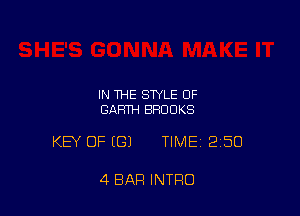 IN THE STYLE OF
GARTH BROOKS

KEY OF (G) TIME 2150

4 BAR INTRO