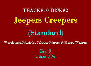 TRAcmHo Dlsmm
J eepers Creepers
(Standard)

Words and Music by Johnny Maw 3c Harry Wm

ICBYI F
TiIDBI 304
