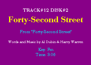 TRACIGHQ DISIHLQ

Forty-Second Street

From 'Fo rty-S econd Street'

Words and Music by Al Dubin 3c Harry Wm

ICBYI Fm
TiIDBI 306