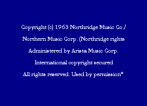 Copyright (c) 1968 Northridgc Music Col
Northm-n Music Corp. (Northridge righu
Adminiaucmd by Anna Music Corp,
hmationsl copyright scoured

All rights mantel. Uaod by pen'rcmmLtzmt