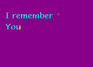 I remember '3

You