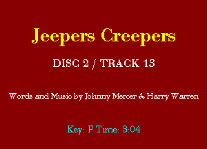 J eepers Creepers

DISC 2 f TRACK 13

Words and Music by Johnny Maw 3c Harry Wm

ICBYI F TiIDBI 304