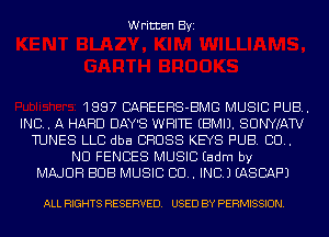 Written Byi

1887 BAHEEHS-BMG MUSIC PUB.
INC. A HARD DAY'S WHITE EBMIJ. SUNYKAW
TUNES LLC dba BHUSS KEYS PUB. 80..
ND FENCES MUSIC Eadm by
MAJOR BUB MUSIC 80.. INC.) EASCAF'J

ALL RIGHTS RESERVED. USED BY PERMISSION.