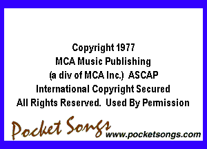 Copyright1977
MCA Music Publishing

(a div of MCA Inc.) ASCAP
International Copyright Secured
All Rights Reserved. Used By Permission

DOM SOWW.WCketsongs.com