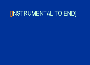 IINSTRUMENTAL TO ENDl