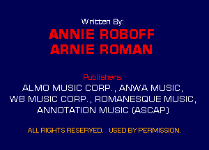 Written Byi

ALMD MUSIC CORP, ANWA MUSIC,
WB MUSIC CORP, RDMANESGUE MUSIC,
ANNUTATIDN MUSIC IASCAPJ

ALL RIGHTS RESERVED. USED BY PERMISSION.