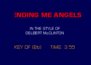 IN THE STYLE OF
DELBEFH' McCLINmN

KEY OF (8b) TIME 3515