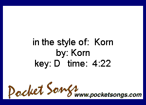in the style ofi Korn

byi Korn
keyi D time 422

DOM SOWW.WCketsongs.com