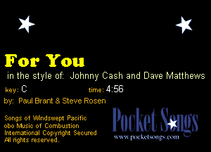 I? 451

For You

m the style of Johnny Cash and Dave Matthews

key C 1m 4 56
by, Paul Brent 3 Steve Rosen

Songs of Uldndswept Pacmc
obo Music of Combustion
Imemational Copynght Secumd
M rights resentedv