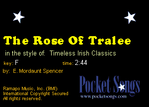 I? 451

The Rose 0? Tralee

m the style of Timeless lush Classucs

key F 1m 2 M
by, E Mowaunt Spencer

Ramapo MJSIc, Inc (BMI)
Imemational Copynght Secumd
M rights resentedv