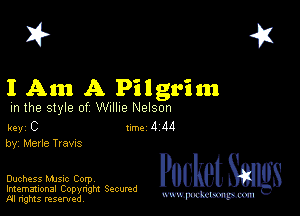 2?

I Am A Pilgrim

m the style of Willie Nelson

Rev C 1m d M
by, Merle Trams

Duchess MJSIc Corp

Imemational Copynght Secumd
M rights resentedv