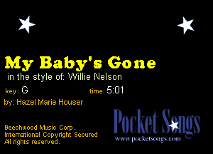 2?

My Baby's Gone

m the style of Willie Nelson

key G II'M 5 01
by, Hazel Mane Houser

Beechwood Mme Corp

Imemational Copynght Secumd
M rights resentedv