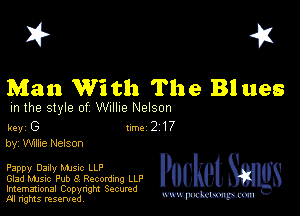 I? 451

Man With The Bl ues

m the style of Willie Nelson

key G II'M 2 17
by, Nike Nelson

Pippy Dally Mme LLP

Glad Music Pub 8 Recording LLP
Imemational Copynght Secumd
M rights resentedv