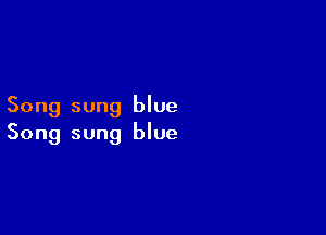 Song sung blue

Song sung blue