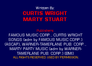 Written Byi

FAMOUS MUSIC CORP. CUFmS WRIGHT
SONGS Eadm by FAMOUS MUSIC CORP.)
EASCAF'J. WARNEH-TAMEHLANE PUB. CUFF.
MARTY PARTY MUSIC Eadm by WARNER-

TAMERLANE PUB. CORP.) EBMIJ
ALL RIGHTS RESERVED. USED BY PERMISSION.