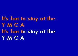 Ifs fun to stay 01 the
Y M C A

Ifs fun to stay at the
Y M C A