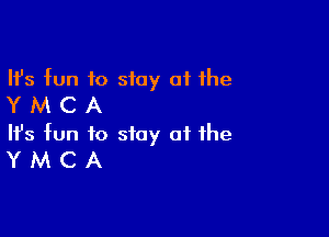 Ifs fun to stay 01 the
Y M C A

Ifs fun to stay at the
Y M C A