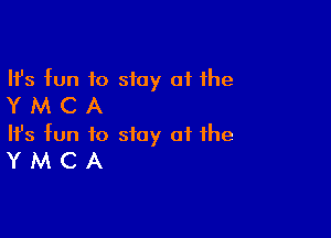 Ifs fun to stay 01 the
Y M C A

Ifs fun to stay at the
Y M C A