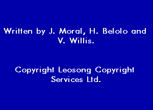 Written by J. Moral, H. Belolo and
V. Willis.

Copyright Leosong Copyright
Services Ltd.