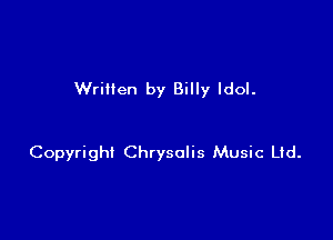 Wrillen by Billy Idol.

Copyright Chrysalis Music Ltd.