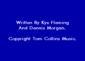 Written By Kye Fleming
And Dennis Morgan.

Copyright Tom Collins Music-