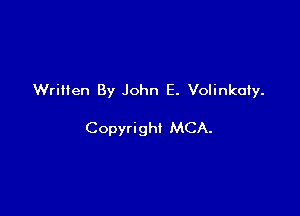 Written By John E. Volinkoiy.

Copyright MCA.