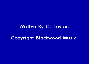 Written By C. Taylor.

Copyright Blockwood Music-