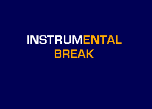 INSTRUMENTAL
BREAK