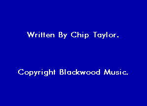 Wriilen By Chip Taylor.

Copyright Blockwood Music.