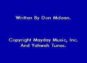 Wrilien By Don Mcleun.

Copyright Mayday Music, Inc-
And Yahweh Tunes.