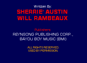 W ritcen By

REYNSDNG PUBLISHING CORP,
BAYCJU BUY MUSIC EBMIJ

ALL RIGHTS RESERVED
USED BY PERMISSION