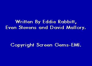 Written By Eddie Rabbi,
Even Stevens and David Mallory.

Copyright Screen Gems-EMI.