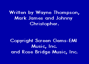 Written by Wayne Thompson,
Mark James and Johnny
Christopher.

Copyright Screen Gems-EMI
Music, Inc.
and Rose Bridge Music, Inc.