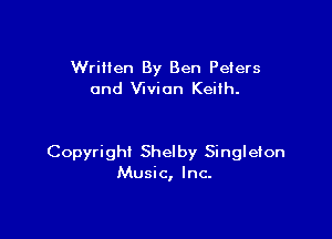 Written By Ben Peiers
0nd Vivian Keith.

Copyright Shery Singleton
Music, Inc.