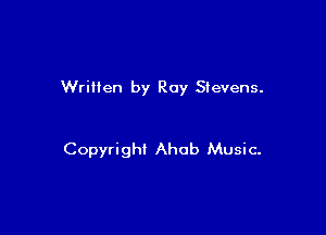 Written by Roy Stevens.

Copyright Ahab Music-