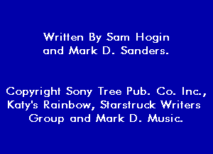 Written By Sam Hogin
and Mark D. Sanders.

Copyright Sony Tree Pub. Co. Inc.,

Kaiy's Rainbow, Starsiruck Writers
Group and Mark D. Music.