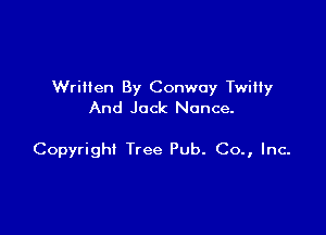 Written By Conway Twitty
And Jock Nance.

Copyright Tree Pub. Co., Inc-