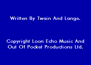 Written By Twain And Lange.

Copyright Loon Echo Music And
Out Of Pocket Productions Ltd.