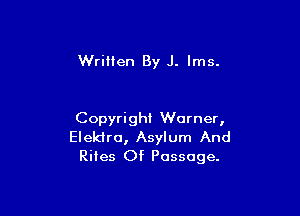 WriHen By J. lms.

Copyright Warner,
Eleklro, Asylum And
Rites Of Passage.