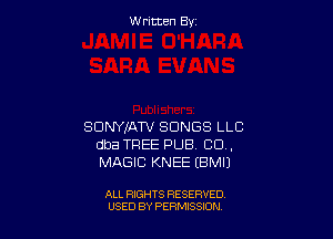 Written By

SDNYIATV SONGS LLC
dba TREE PUB CU.
MAGIC KNEE EBMIJ

ALL RIGHTS RESERVED
U'SED BY PERMISSION