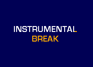 INSTRUMENTAL

BREAK